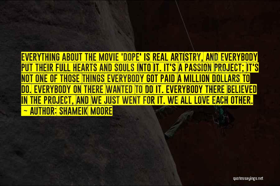 Shameik Moore Quotes: Everything About The Movie 'dope' Is Real Artistry, And Everybody Put Their Full Hearts And Souls Into It. It's A