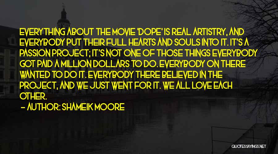 Shameik Moore Quotes: Everything About The Movie 'dope' Is Real Artistry, And Everybody Put Their Full Hearts And Souls Into It. It's A