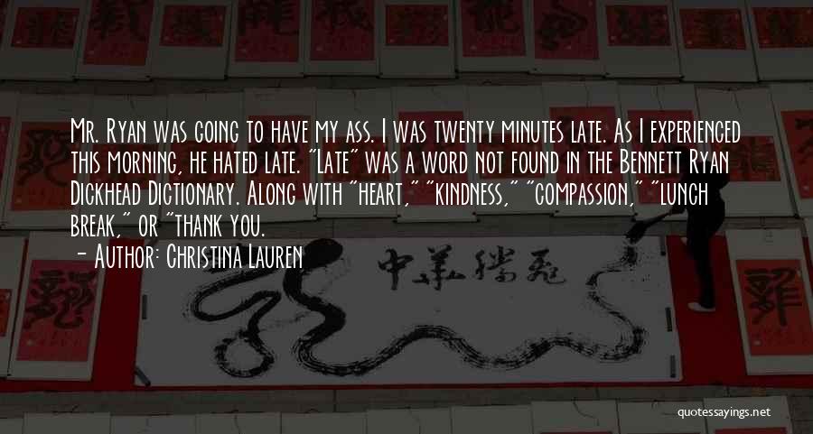 Christina Lauren Quotes: Mr. Ryan Was Going To Have My Ass. I Was Twenty Minutes Late. As I Experienced This Morning, He Hated