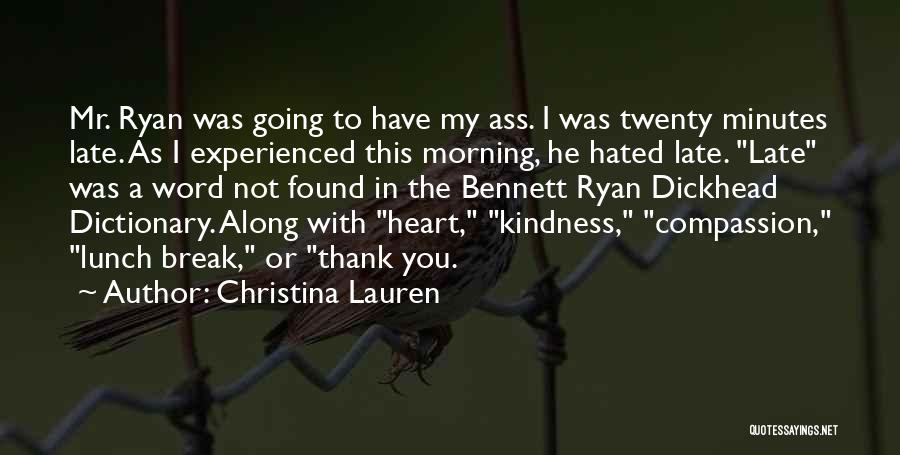 Christina Lauren Quotes: Mr. Ryan Was Going To Have My Ass. I Was Twenty Minutes Late. As I Experienced This Morning, He Hated