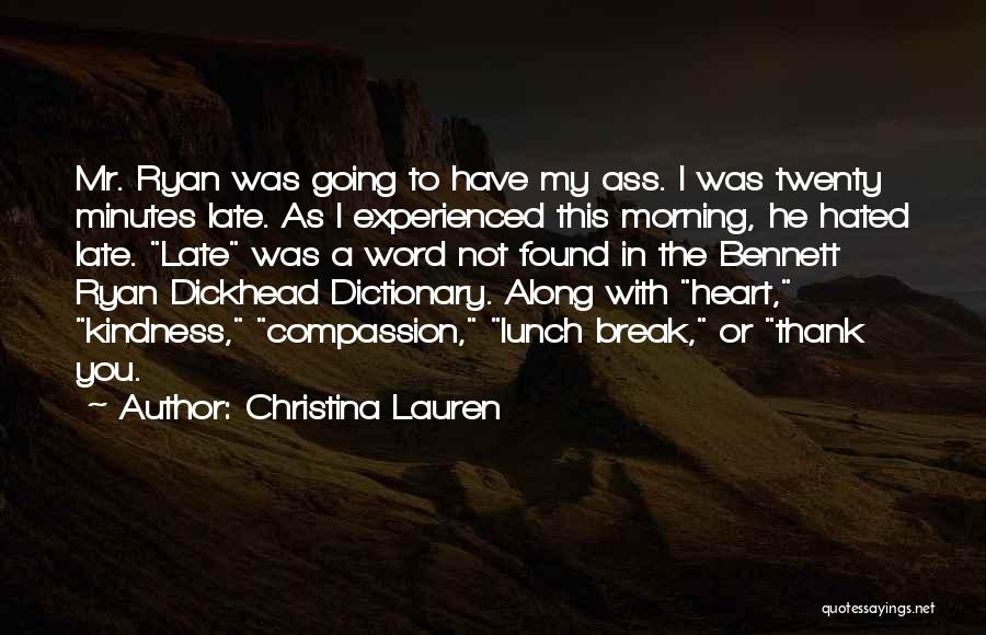 Christina Lauren Quotes: Mr. Ryan Was Going To Have My Ass. I Was Twenty Minutes Late. As I Experienced This Morning, He Hated