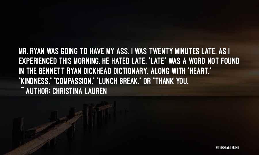 Christina Lauren Quotes: Mr. Ryan Was Going To Have My Ass. I Was Twenty Minutes Late. As I Experienced This Morning, He Hated