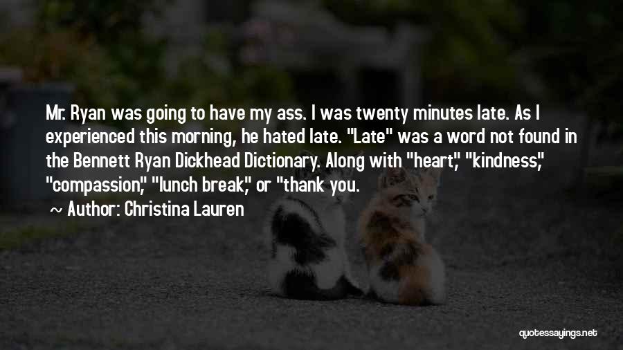 Christina Lauren Quotes: Mr. Ryan Was Going To Have My Ass. I Was Twenty Minutes Late. As I Experienced This Morning, He Hated