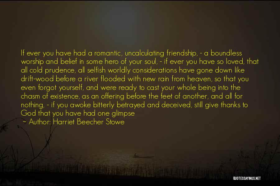 Harriet Beecher Stowe Quotes: If Ever You Have Had A Romantic, Uncalculating Friendship, - A Boundless Worship And Belief In Some Hero Of Your