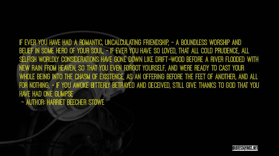Harriet Beecher Stowe Quotes: If Ever You Have Had A Romantic, Uncalculating Friendship, - A Boundless Worship And Belief In Some Hero Of Your