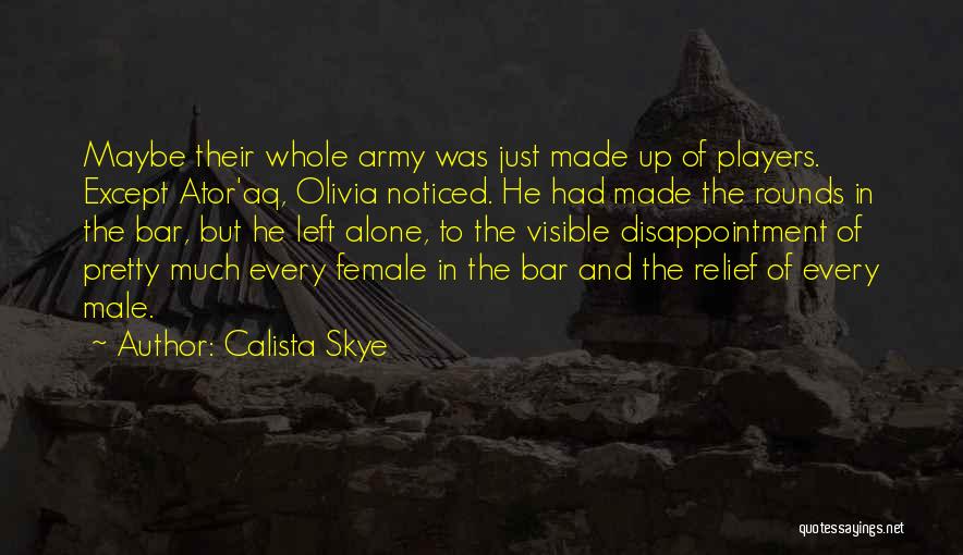 Calista Skye Quotes: Maybe Their Whole Army Was Just Made Up Of Players. Except Ator'aq, Olivia Noticed. He Had Made The Rounds In