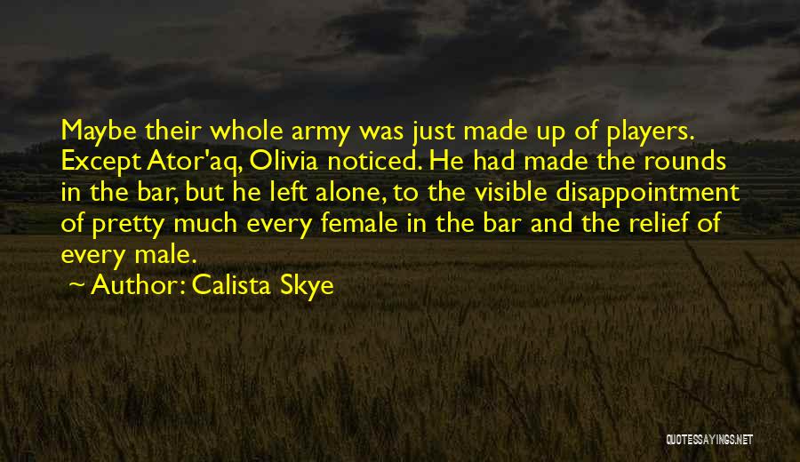 Calista Skye Quotes: Maybe Their Whole Army Was Just Made Up Of Players. Except Ator'aq, Olivia Noticed. He Had Made The Rounds In