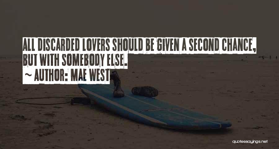 Mae West Quotes: All Discarded Lovers Should Be Given A Second Chance, But With Somebody Else.