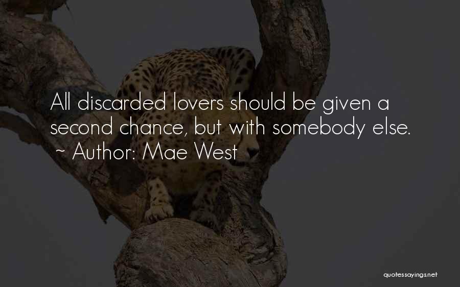 Mae West Quotes: All Discarded Lovers Should Be Given A Second Chance, But With Somebody Else.
