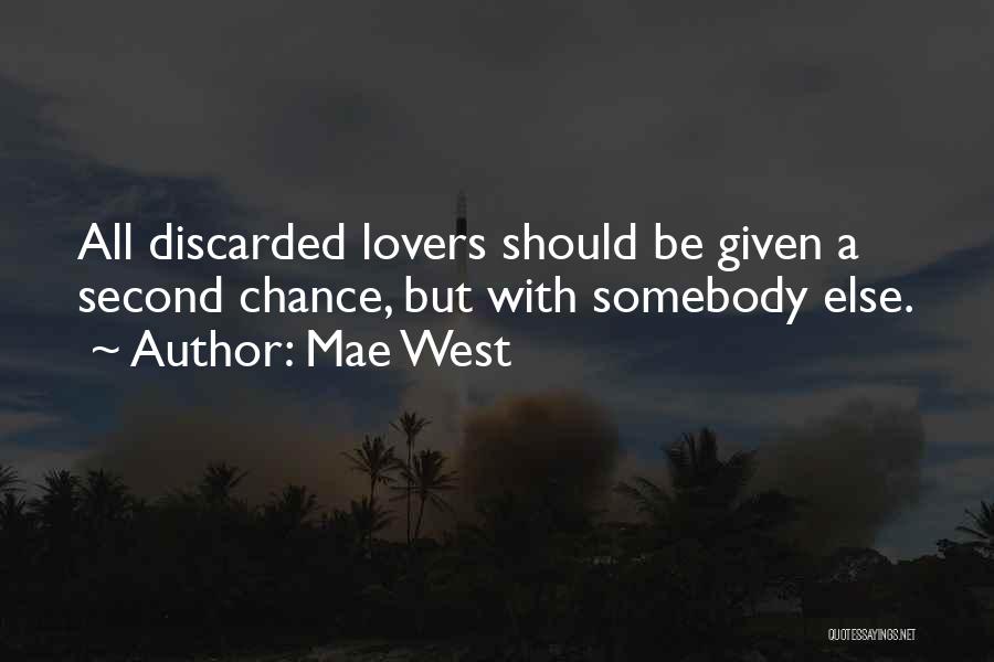 Mae West Quotes: All Discarded Lovers Should Be Given A Second Chance, But With Somebody Else.