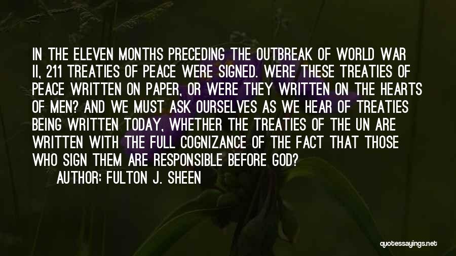 Fulton J. Sheen Quotes: In The Eleven Months Preceding The Outbreak Of World War Ii, 211 Treaties Of Peace Were Signed. Were These Treaties