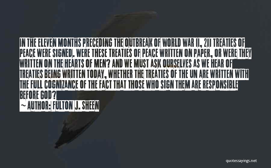 Fulton J. Sheen Quotes: In The Eleven Months Preceding The Outbreak Of World War Ii, 211 Treaties Of Peace Were Signed. Were These Treaties