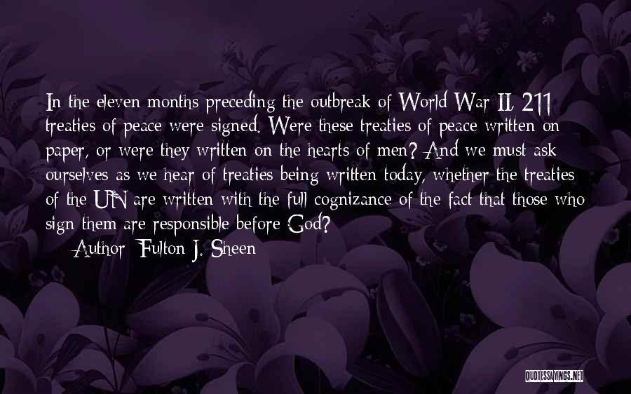 Fulton J. Sheen Quotes: In The Eleven Months Preceding The Outbreak Of World War Ii, 211 Treaties Of Peace Were Signed. Were These Treaties