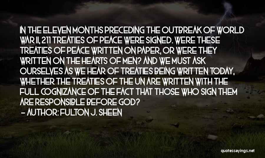 Fulton J. Sheen Quotes: In The Eleven Months Preceding The Outbreak Of World War Ii, 211 Treaties Of Peace Were Signed. Were These Treaties