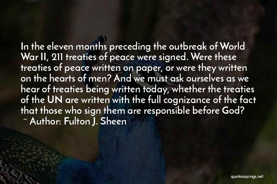 Fulton J. Sheen Quotes: In The Eleven Months Preceding The Outbreak Of World War Ii, 211 Treaties Of Peace Were Signed. Were These Treaties