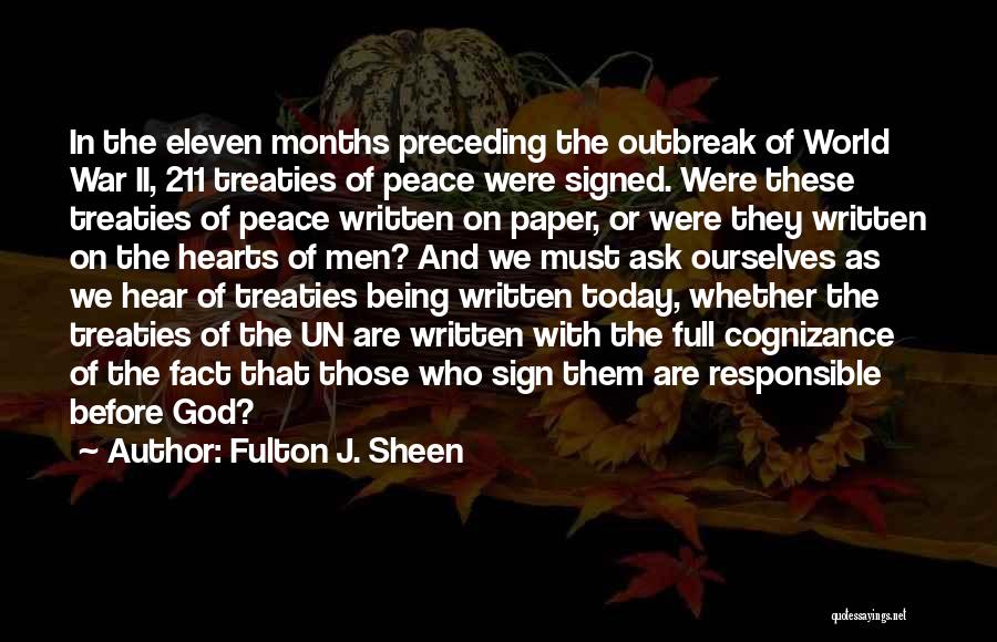 Fulton J. Sheen Quotes: In The Eleven Months Preceding The Outbreak Of World War Ii, 211 Treaties Of Peace Were Signed. Were These Treaties