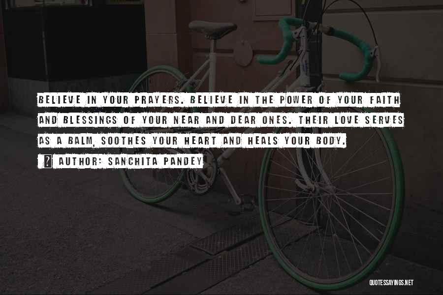 Sanchita Pandey Quotes: Believe In Your Prayers. Believe In The Power Of Your Faith And Blessings Of Your Near And Dear Ones. Their