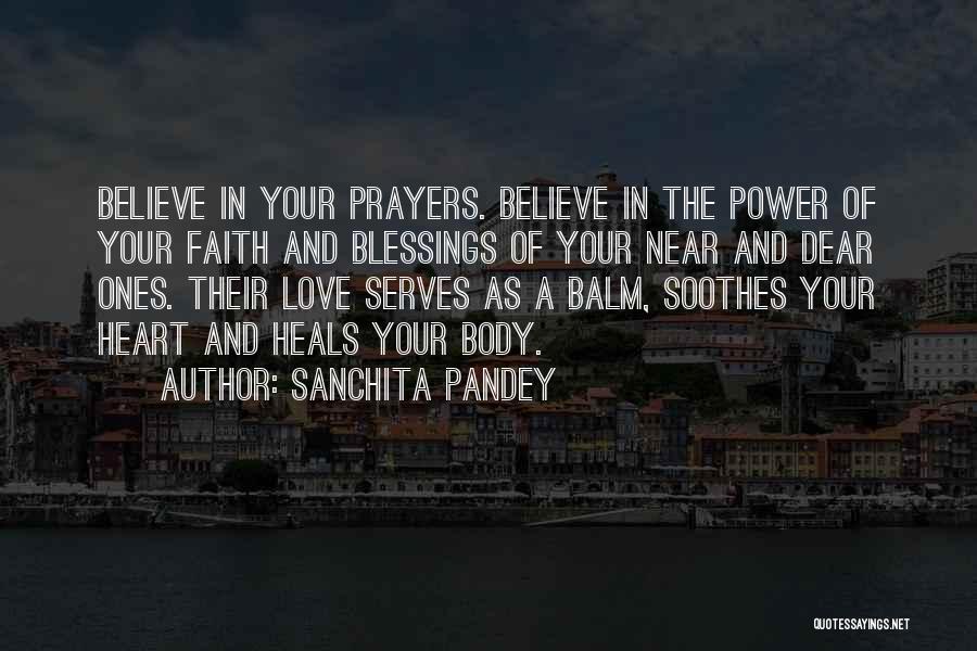 Sanchita Pandey Quotes: Believe In Your Prayers. Believe In The Power Of Your Faith And Blessings Of Your Near And Dear Ones. Their