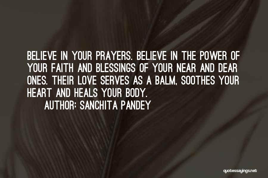 Sanchita Pandey Quotes: Believe In Your Prayers. Believe In The Power Of Your Faith And Blessings Of Your Near And Dear Ones. Their
