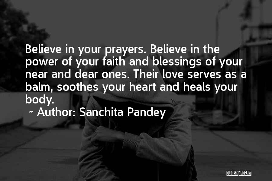 Sanchita Pandey Quotes: Believe In Your Prayers. Believe In The Power Of Your Faith And Blessings Of Your Near And Dear Ones. Their