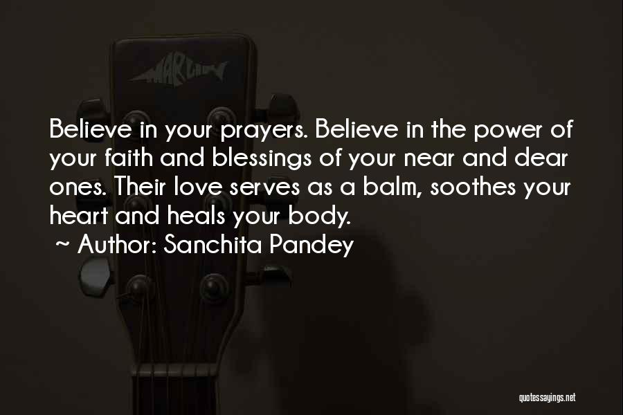 Sanchita Pandey Quotes: Believe In Your Prayers. Believe In The Power Of Your Faith And Blessings Of Your Near And Dear Ones. Their