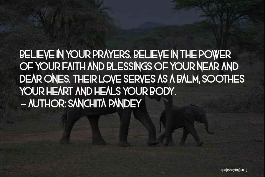 Sanchita Pandey Quotes: Believe In Your Prayers. Believe In The Power Of Your Faith And Blessings Of Your Near And Dear Ones. Their
