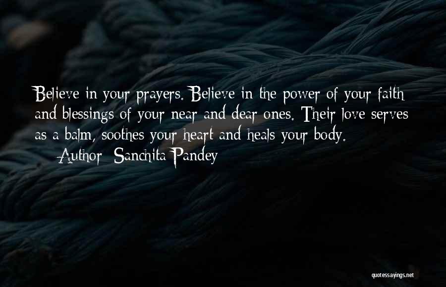 Sanchita Pandey Quotes: Believe In Your Prayers. Believe In The Power Of Your Faith And Blessings Of Your Near And Dear Ones. Their