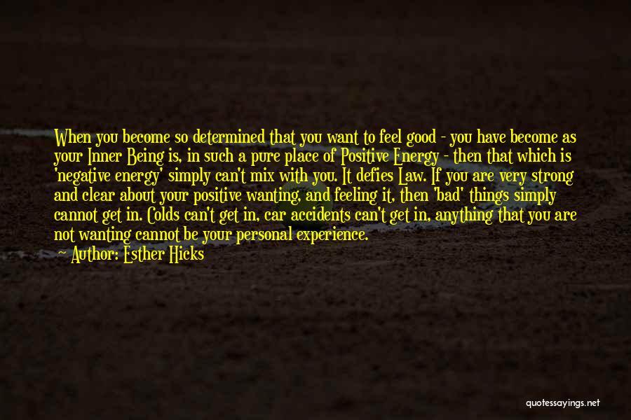 Esther Hicks Quotes: When You Become So Determined That You Want To Feel Good - You Have Become As Your Inner Being Is,