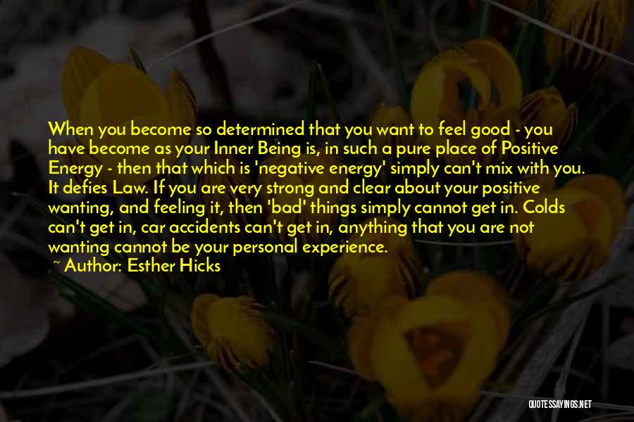 Esther Hicks Quotes: When You Become So Determined That You Want To Feel Good - You Have Become As Your Inner Being Is,