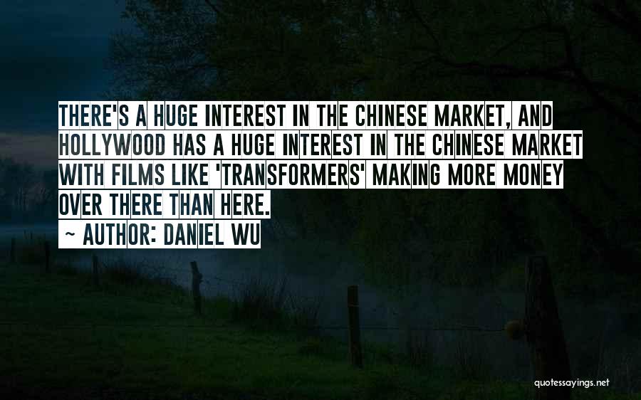 Daniel Wu Quotes: There's A Huge Interest In The Chinese Market, And Hollywood Has A Huge Interest In The Chinese Market With Films