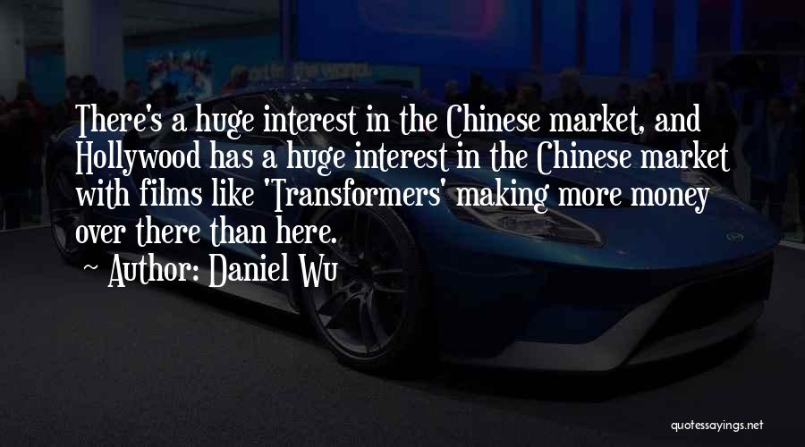 Daniel Wu Quotes: There's A Huge Interest In The Chinese Market, And Hollywood Has A Huge Interest In The Chinese Market With Films