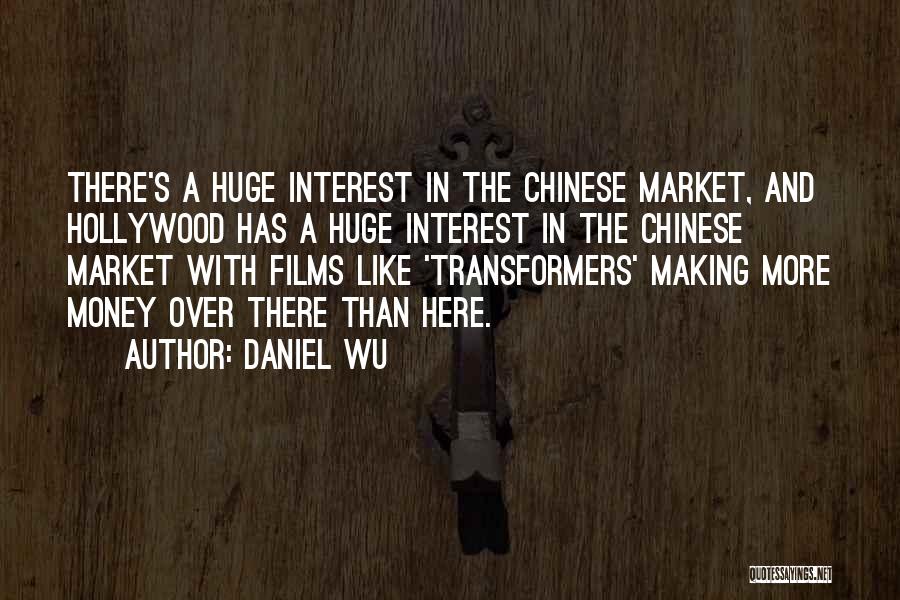 Daniel Wu Quotes: There's A Huge Interest In The Chinese Market, And Hollywood Has A Huge Interest In The Chinese Market With Films