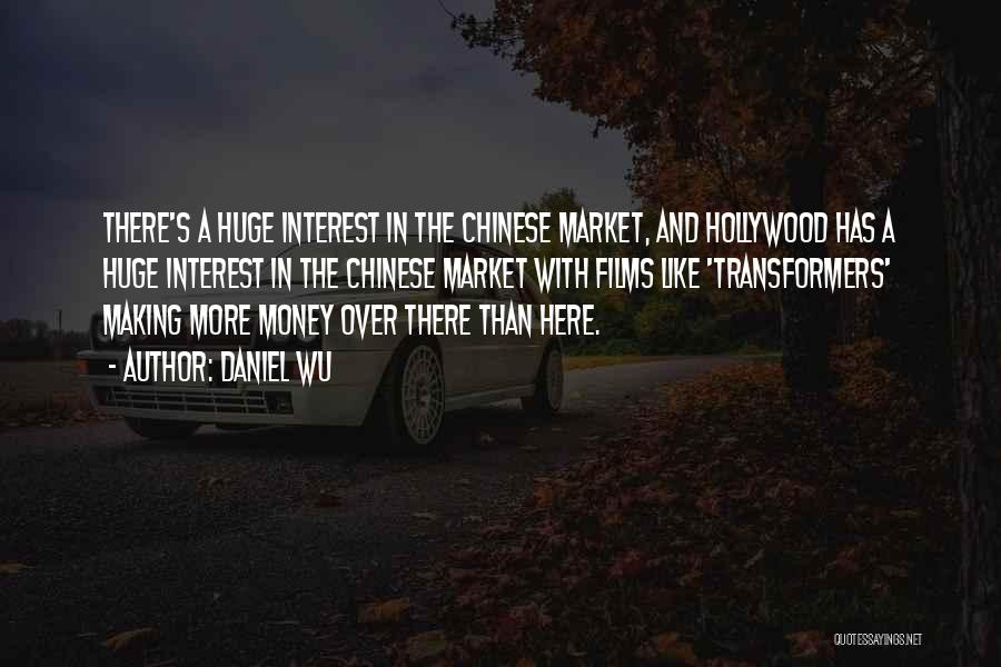 Daniel Wu Quotes: There's A Huge Interest In The Chinese Market, And Hollywood Has A Huge Interest In The Chinese Market With Films