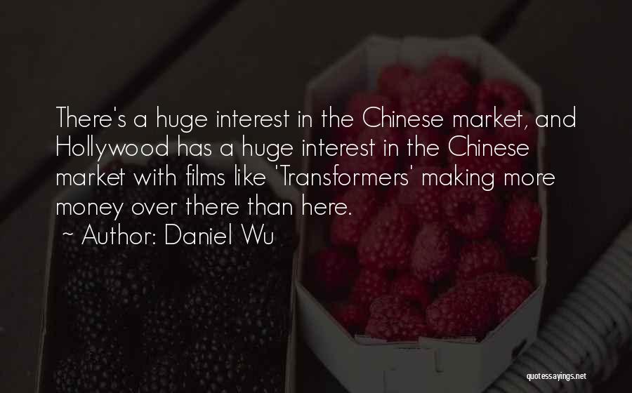 Daniel Wu Quotes: There's A Huge Interest In The Chinese Market, And Hollywood Has A Huge Interest In The Chinese Market With Films