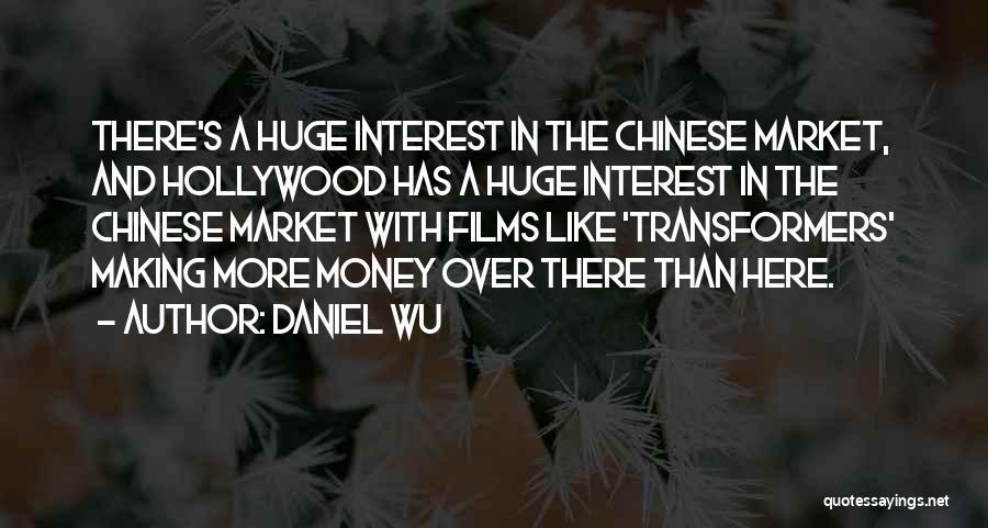 Daniel Wu Quotes: There's A Huge Interest In The Chinese Market, And Hollywood Has A Huge Interest In The Chinese Market With Films