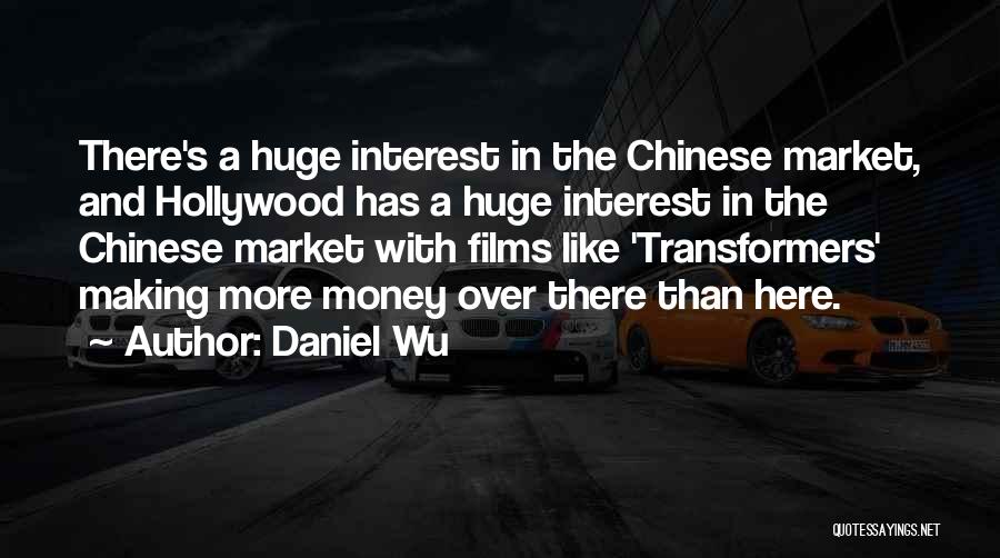 Daniel Wu Quotes: There's A Huge Interest In The Chinese Market, And Hollywood Has A Huge Interest In The Chinese Market With Films