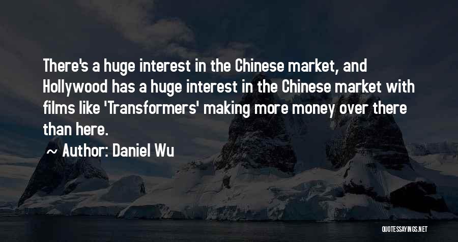 Daniel Wu Quotes: There's A Huge Interest In The Chinese Market, And Hollywood Has A Huge Interest In The Chinese Market With Films