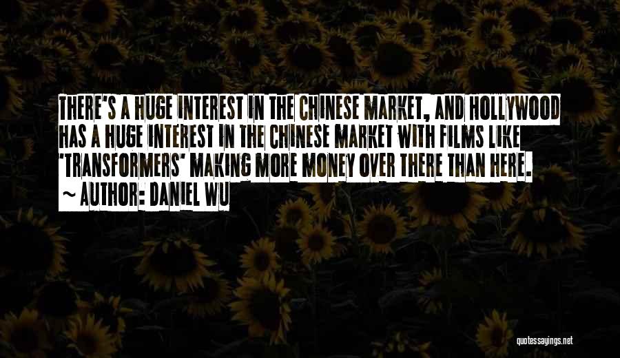 Daniel Wu Quotes: There's A Huge Interest In The Chinese Market, And Hollywood Has A Huge Interest In The Chinese Market With Films