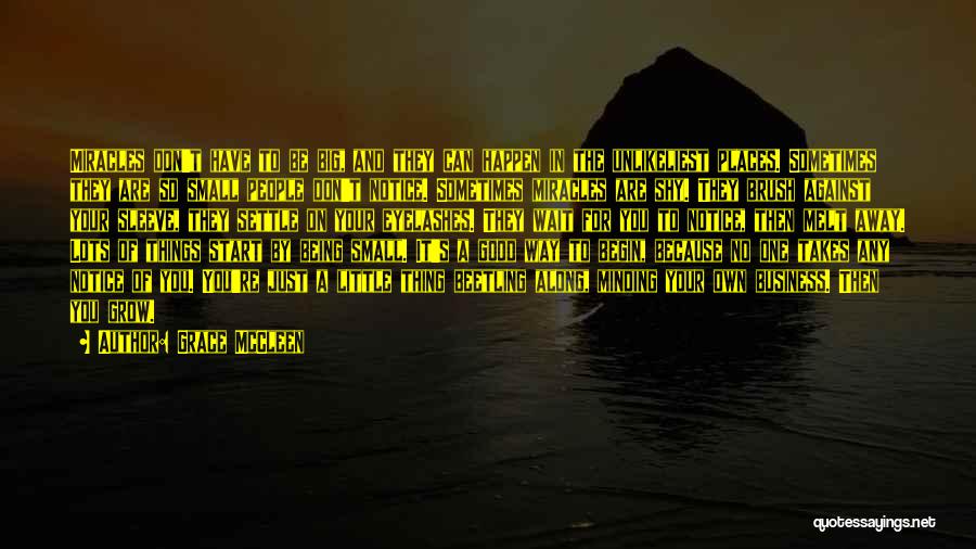 Grace McCleen Quotes: Miracles Don't Have To Be Big, And They Can Happen In The Unlikeliest Places. Sometimes They Are So Small People