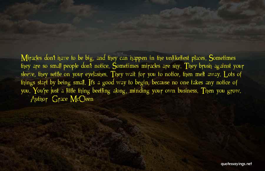 Grace McCleen Quotes: Miracles Don't Have To Be Big, And They Can Happen In The Unlikeliest Places. Sometimes They Are So Small People