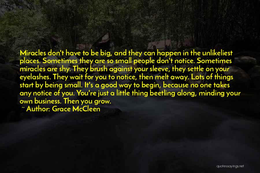 Grace McCleen Quotes: Miracles Don't Have To Be Big, And They Can Happen In The Unlikeliest Places. Sometimes They Are So Small People