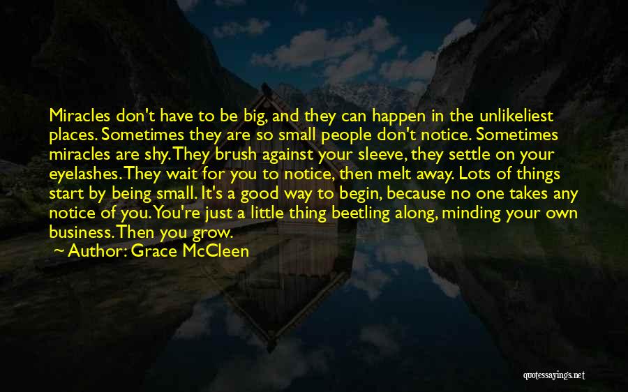 Grace McCleen Quotes: Miracles Don't Have To Be Big, And They Can Happen In The Unlikeliest Places. Sometimes They Are So Small People