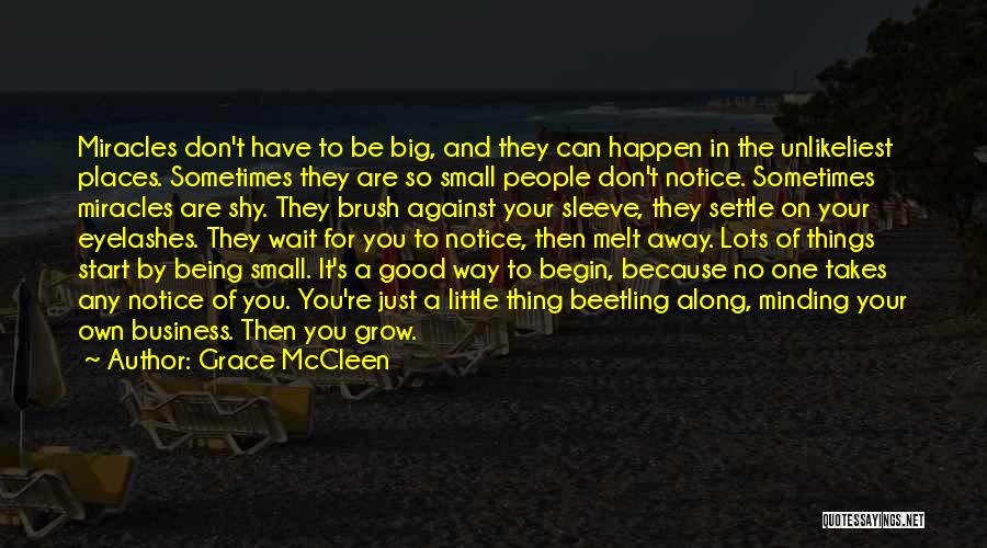 Grace McCleen Quotes: Miracles Don't Have To Be Big, And They Can Happen In The Unlikeliest Places. Sometimes They Are So Small People