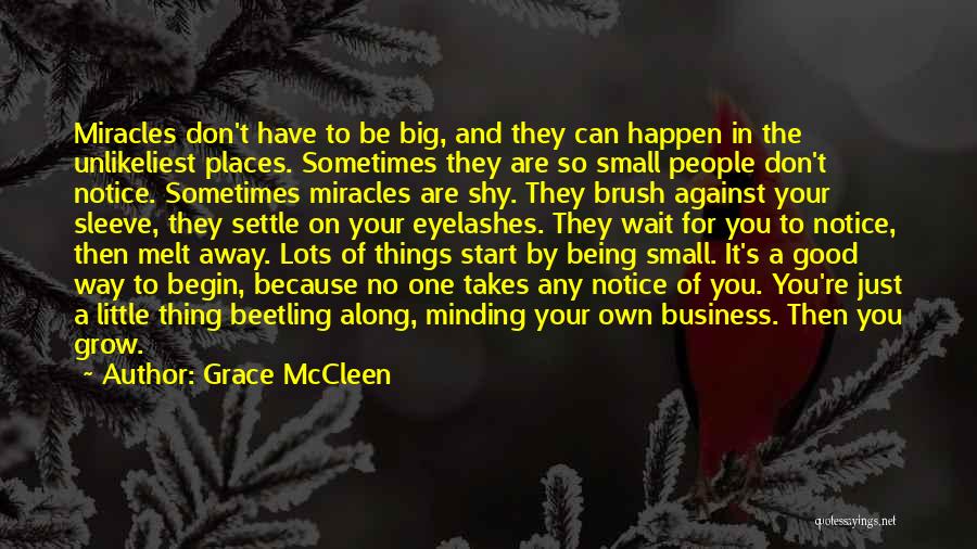 Grace McCleen Quotes: Miracles Don't Have To Be Big, And They Can Happen In The Unlikeliest Places. Sometimes They Are So Small People