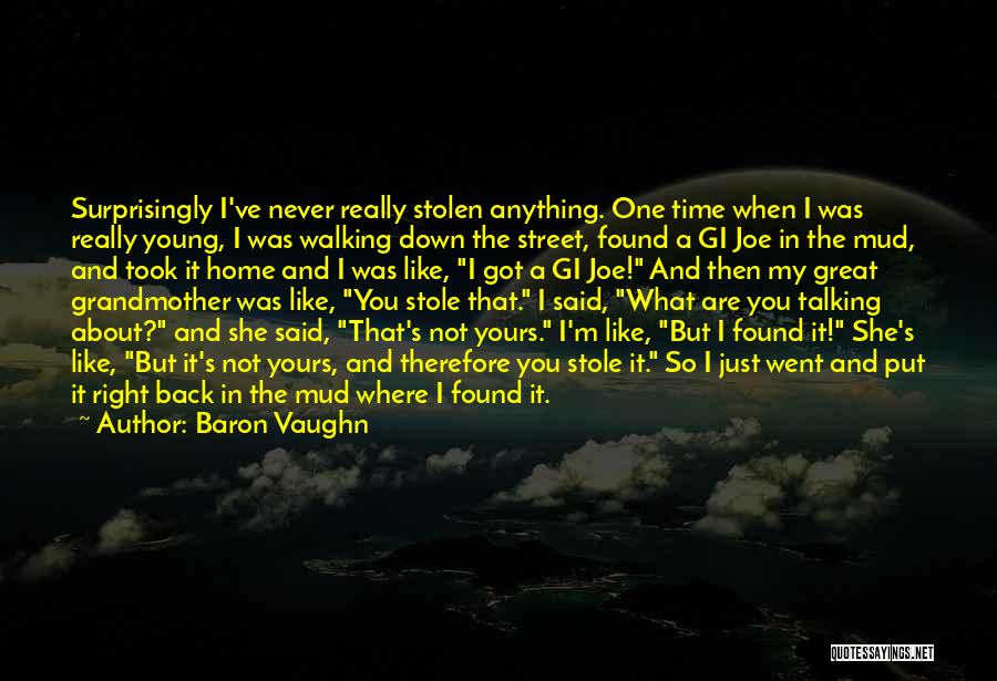 Baron Vaughn Quotes: Surprisingly I've Never Really Stolen Anything. One Time When I Was Really Young, I Was Walking Down The Street, Found