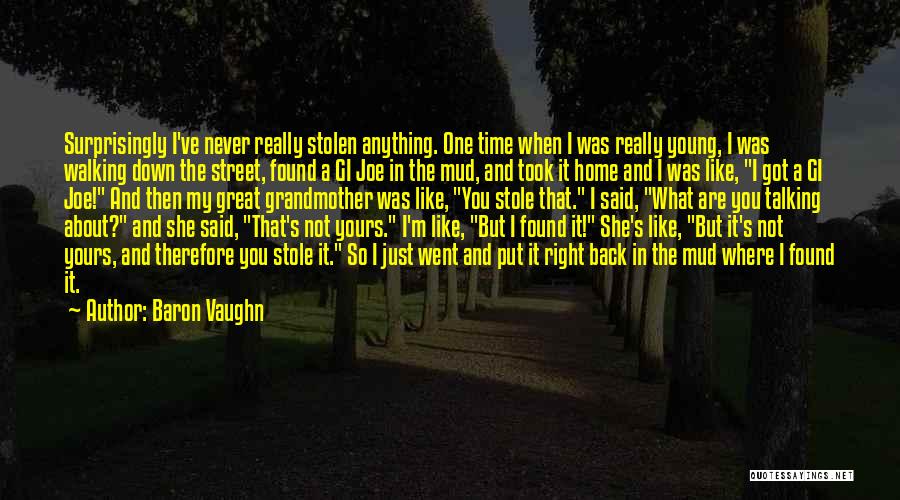 Baron Vaughn Quotes: Surprisingly I've Never Really Stolen Anything. One Time When I Was Really Young, I Was Walking Down The Street, Found