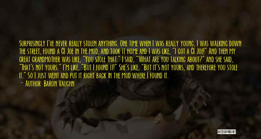 Baron Vaughn Quotes: Surprisingly I've Never Really Stolen Anything. One Time When I Was Really Young, I Was Walking Down The Street, Found