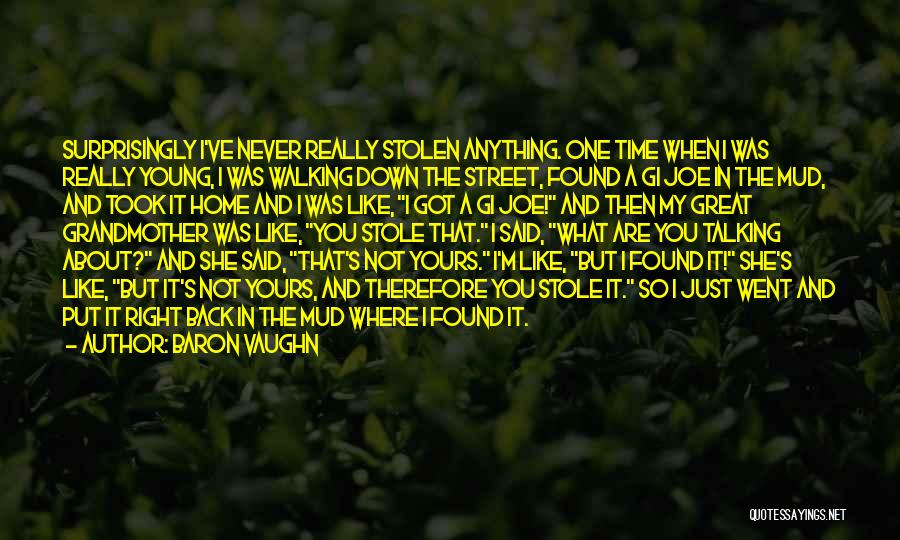 Baron Vaughn Quotes: Surprisingly I've Never Really Stolen Anything. One Time When I Was Really Young, I Was Walking Down The Street, Found