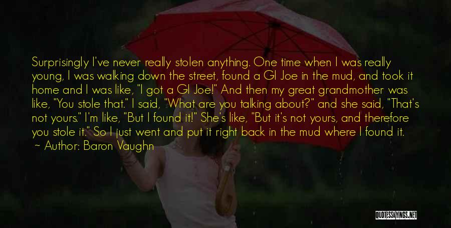 Baron Vaughn Quotes: Surprisingly I've Never Really Stolen Anything. One Time When I Was Really Young, I Was Walking Down The Street, Found