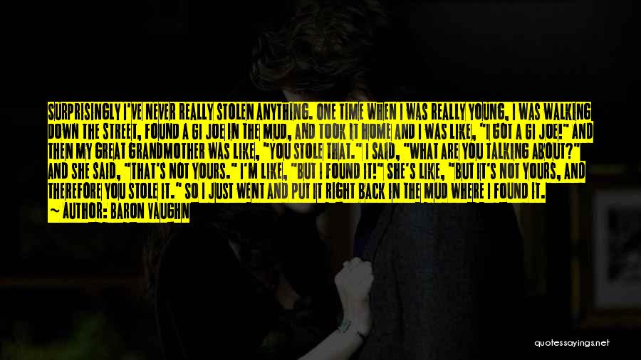 Baron Vaughn Quotes: Surprisingly I've Never Really Stolen Anything. One Time When I Was Really Young, I Was Walking Down The Street, Found